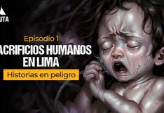Sacrificios humanos en Lima: La Ruta, episodio 1