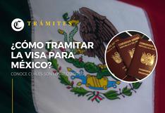 ¿Cómo tramitar la visa para México desde Perú? requisitos y costo