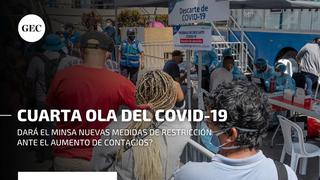 Cuarta ola del COVID-19: ¿dará el Minsa nuevas medidas de restricción ante el aumento de contagios? Jefe del INS responde 