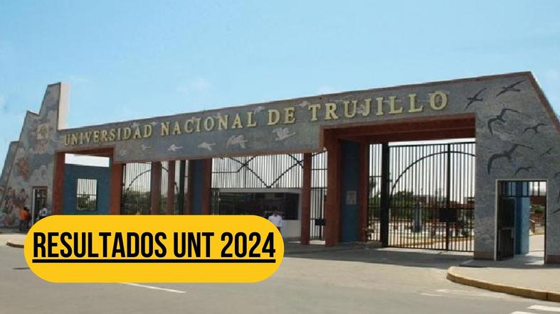 Resultados UNT 2024, áreas A y B: Puntajes y lista de ingresantes a la Universidad Nacional de Trujillo