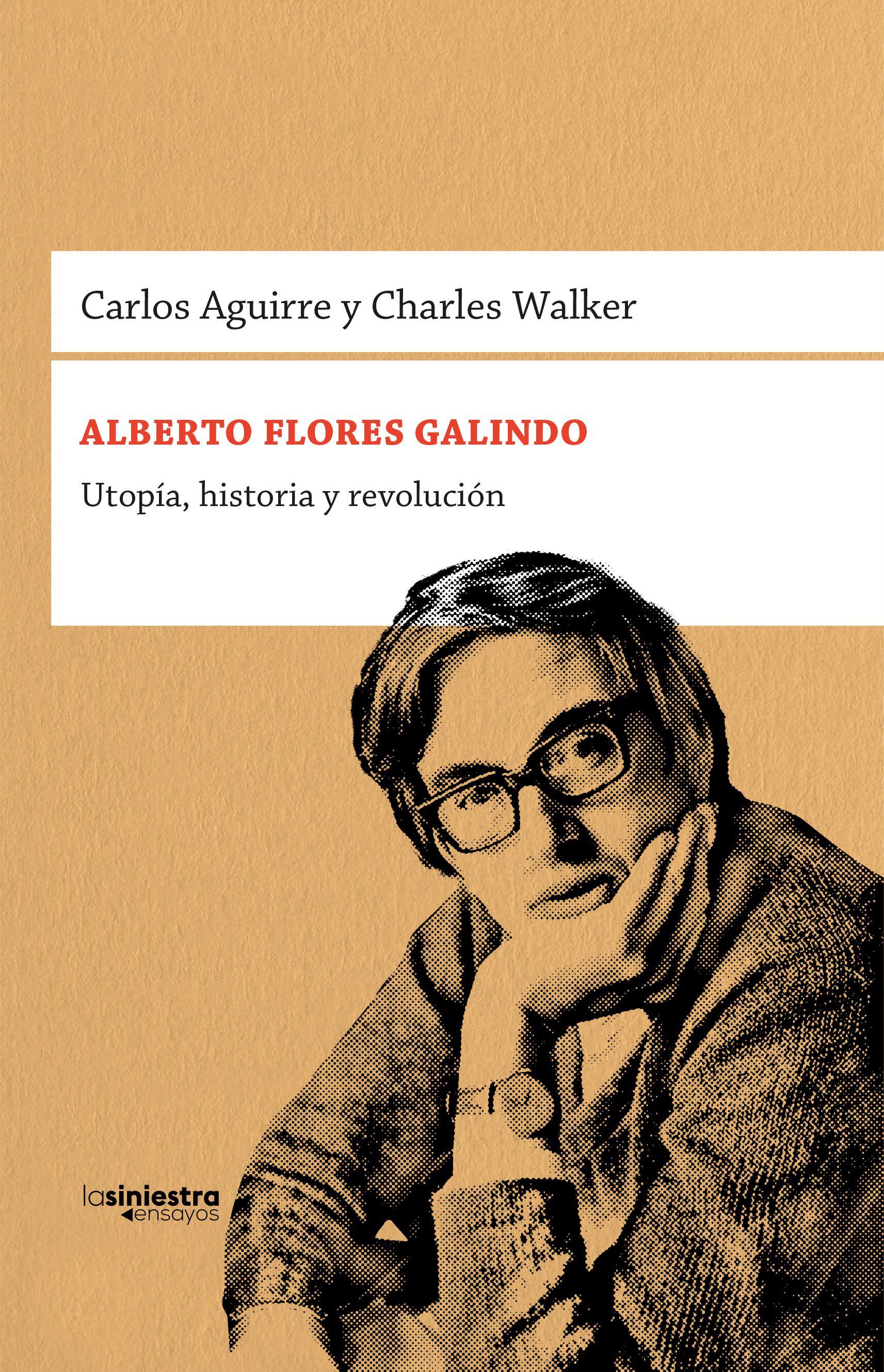 A 30 años de la partida de Flores Galindo, Carlos Aguirre y Charles Walker publican "Utopía, historia y revolución".