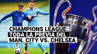 Manchester City vs. Chelsea: conoce todos los detalles de la final de la Champions League